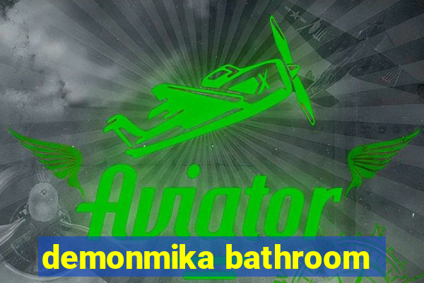 demonmika bathroom